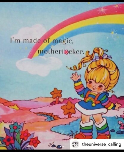 Rainbow write saying "I'm made of magic motherfucker"